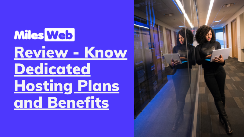 MilesWeb Review – Know Dedicated Hosting Plans and Benefits
